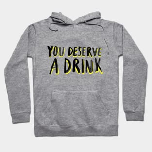 You Deserve A Drink Hoodie